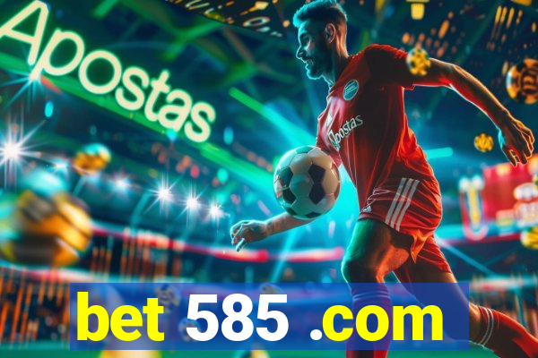 bet 585 .com